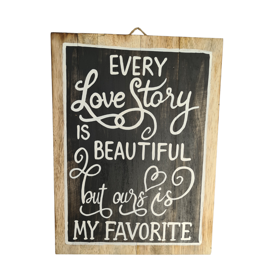 Plaque &quot;Every love story is beautiful but ours is my favorite&quot; 30 x 40cm