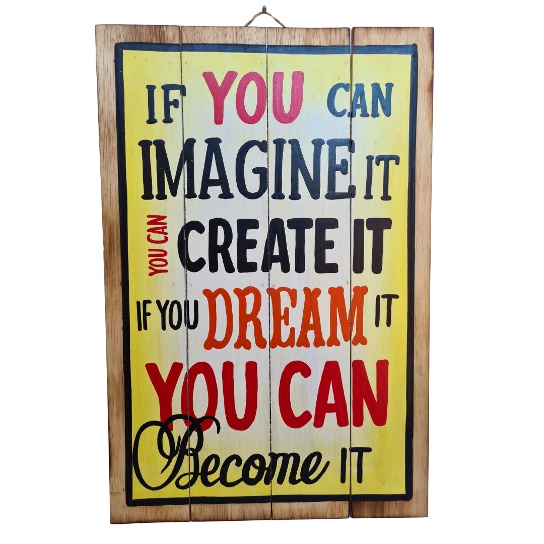 Wooden plaques if you can imagine it you can create it, if you dream it you can become it 60, 40cm