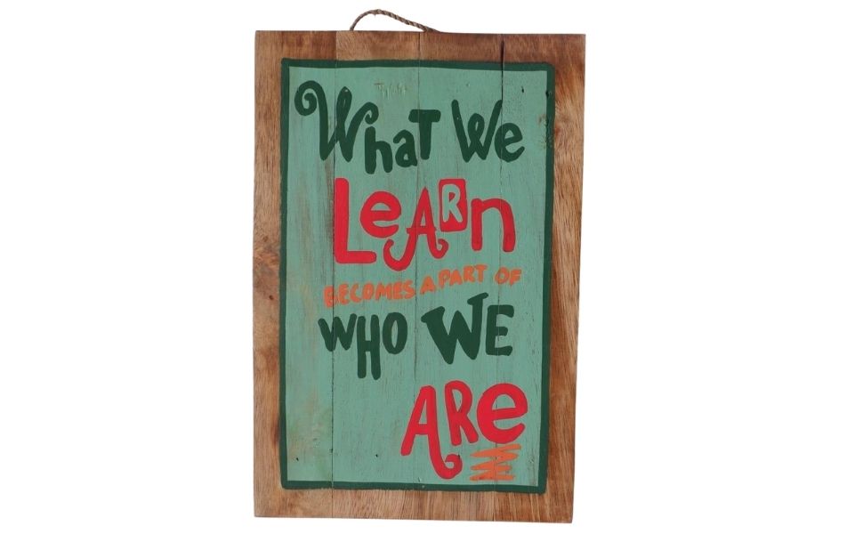 Wall Plaque - What we learn becomes a part of who we are